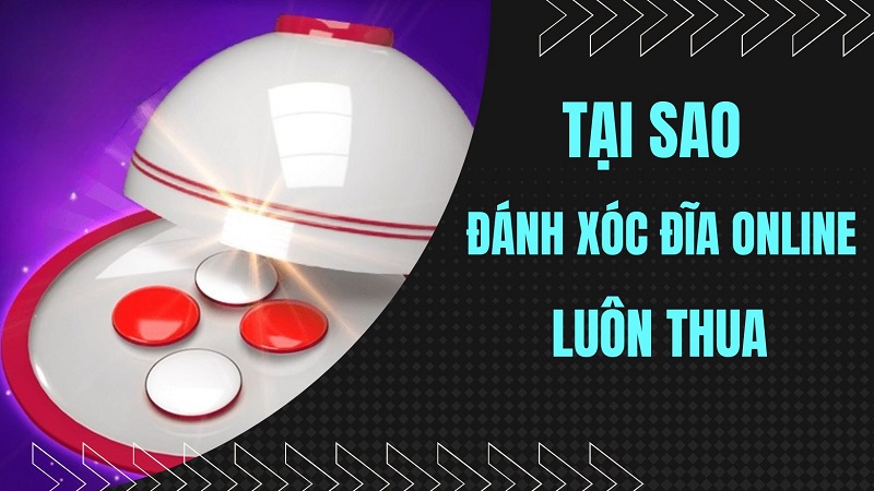 Tại sao đánh xóc đĩa online luôn thua? Nguyên nhân do đâu 9 Tại sao đánh xóc đĩa online luôn thua? Nguyên nhân do đâu 8